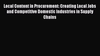 READbookLocal Content in Procurement: Creating Local Jobs and Competitive Domestic Industries