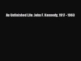 Read An Unfinished Life: John F. Kennedy 1917 - 1963 PDF Free