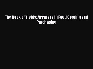 Free[PDF]DownlaodThe Book of Yields: Accuracy in Food Costing and PurchasingFREEBOOOKONLINE