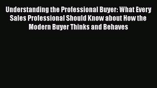 READbookUnderstanding the Professional Buyer: What Every Sales Professional Should Know about