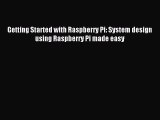 best book Getting Started with Raspberry Pi: System design using Raspberry Pi made easy