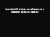 read here Impresión 3D: Introducción al mundo de la impresión 3D (Spanish Edition)