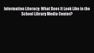 free pdf  Information Literacy: What Does It Look Like in the School Library Media Center?