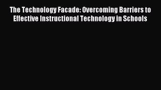 best book The Technology Facade: Overcoming Barriers to Effective Instructional Technology