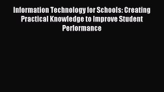 new book Information Technology for Schools: Creating Practical Knowledge to Improve Student
