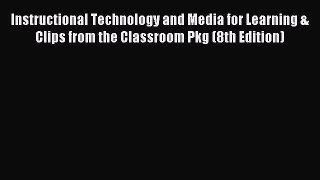read here Instructional Technology and Media for Learning & Clips from the Classroom Pkg (8th