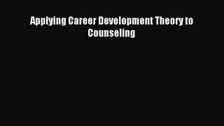 read here Applying Career Development Theory to Counseling