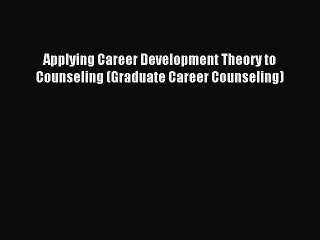 read here Applying Career Development Theory to Counseling (Graduate Career Counseling)