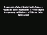 read here Transforming School Mental Health Services: Population-Based Approaches to Promoting