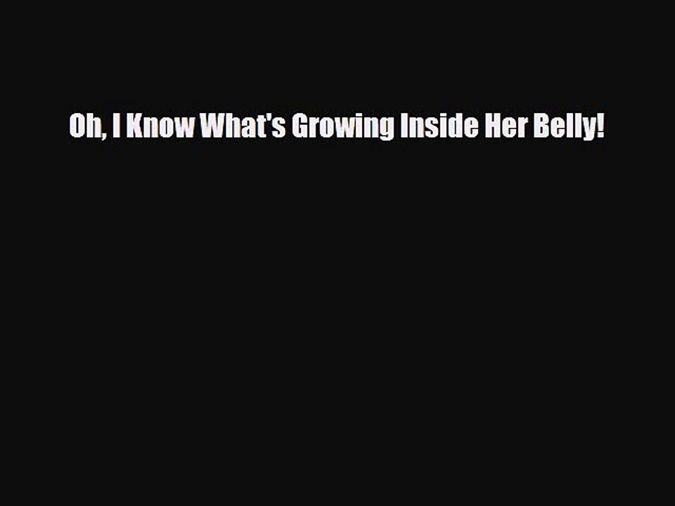 Download Oh I Know What's Growing Inside Her Belly!  Read Online