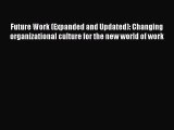EBOOKONLINEFuture Work (Expanded and Updated): Changing organizational culture for the new