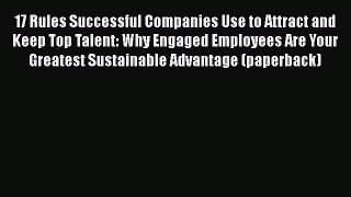 EBOOKONLINE17 Rules Successful Companies Use to Attract and Keep Top Talent: Why Engaged Employees
