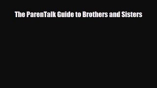 Download The ParenTalk Guide to Brothers and Sisters Free Books