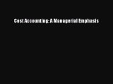 Read Cost Accounting: A Managerial Emphasis PDF Free