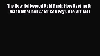 [PDF] The New Hollywood Gold Rush: How Casting An Asian American Actor Can Pay Off (e-Article)