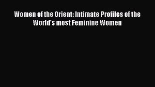 [PDF] Women of the Orient: Intimate Profiles of the World's most Feminine Women [Read] Full