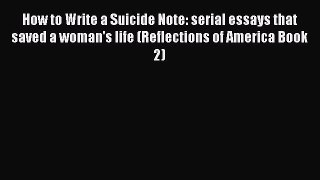[PDF] How to Write a Suicide Note: serial essays that saved a woman's life (Reflections of
