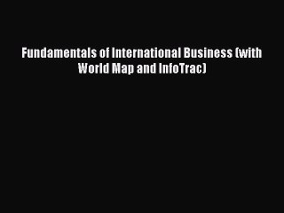 Read Fundamentals of International Business (with World Map and InfoTrac) E-Book Free