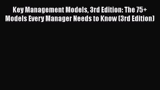 READbookKey Management Models 3rd Edition: The 75+ Models Every Manager Needs to Know (3rd