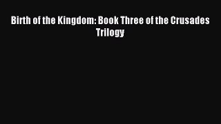 Read Birth of the Kingdom: Book Three of the Crusades Trilogy Ebook Free