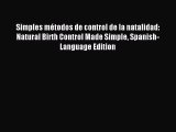 Read Simples mÃ©todos de control de la natalidad: Natural Birth Control Made Simple Spanish-Language