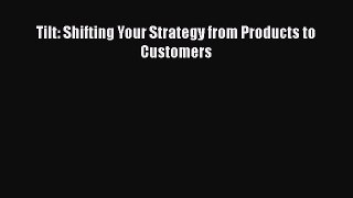 READbookTilt: Shifting Your Strategy from Products to CustomersREADONLINE