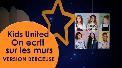 Berceuse - Kids United - On ecrit sur les murs