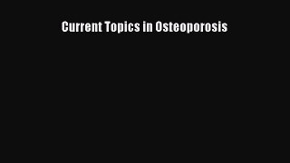Read Current Topics in Osteoporosis Ebook Free