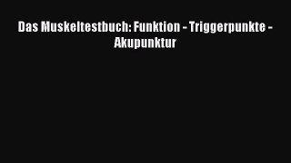 Read Das Muskeltestbuch: Funktion - Triggerpunkte - Akupunktur PDF Free