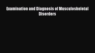 Read Examination and Diagnosis of Musculoskeletal Disorders Ebook Free