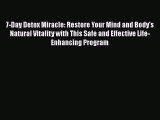 Read 7-Day Detox Miracle: Restore Your Mind and Body's Natural Vitality with This Safe and