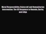 Read Moral Responsibility Statecraft and Humanitarian Intervention: The US Response to Rwanda