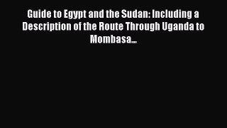 Read Guide to Egypt and the Sudan: Including a Description of the Route Through Uganda to Mombasa...