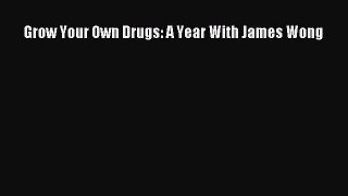 Read Grow Your Own Drugs: A Year With James Wong Ebook Free