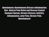 Read Autoimmune: Autoimmune Disease Inflammation Diet : Natural Pain Relief and Disease Control