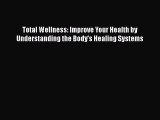 Read Total Wellness: Improve Your Health by Understanding the Body's Healing Systems Ebook