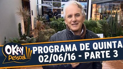 Okay Pessoal!!! 02.06.16 - Quinta - Parte 3