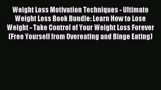 READ book Weight Loss Motivation Techniques - Ultimate Weight Loss Book Bundle: Learn How