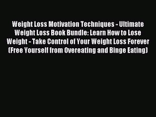 READ book Weight Loss Motivation Techniques - Ultimate Weight Loss Book Bundle: Learn How