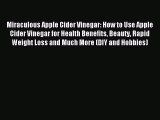 READ book Miraculous Apple Cider Vinegar: How to Use Apple Cider Vinegar for Health Benefits