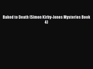Read Baked to Death (Simon Kirby-Jones Mysteries Book 4) Ebook Free