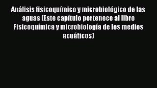 Read AnÃ¡lisis fisicoquÃ­mico y microbiolÃ³gico de las aguas (Este capÃ­tulo pertenece al libro