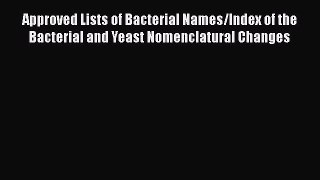 Read Approved Lists of Bacterial Names/Index of the Bacterial and Yeast Nomenclatural Changes