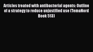 Read Articles treated with antibacterial agents: Outline of a strategy to reduce unjustified