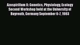 Read Azospirillum II: Genetics Physiology Ecology Second Workshop held at the University of
