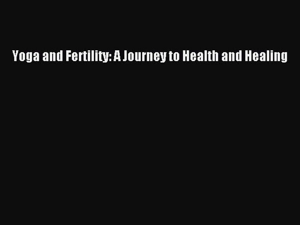 PDF Yoga and Fertility: A Journey to Health and Healing  EBook