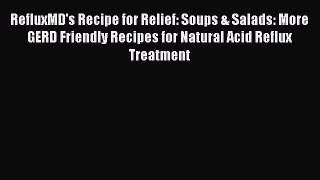 Read RefluxMD's Recipe for Relief: Soups & Salads: More GERD Friendly Recipes for Natural Acid