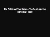 Read The Politics of Two Sudans: The South and the North 1821-1969 Ebook Free