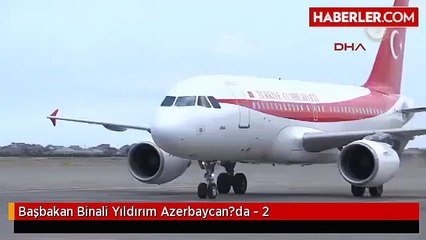 Başbakan Binali Yıldırım Azerbaycan?da - 2