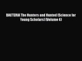 PDF BACTERIA The Hunters and Hunted (Science for Young Scholars) (Volume 4) Free Books
